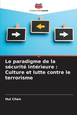 Le paradigme de la sécurité intérieure: Culture et lutte contre le terrorisme - Hui Chen - cover