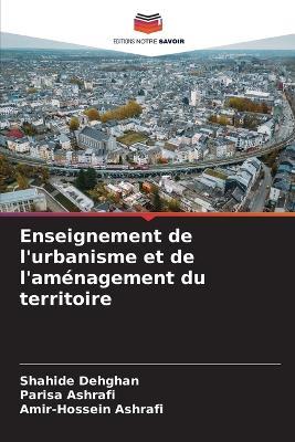 Enseignement de l'urbanisme et de l'aménagement du territoire - Shahide Dehghan,Parisa Ashrafi,Amir-Hossein Ashrafi - cover