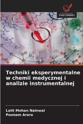 Techniki eksperymentalne w chemii medycznej i analizie instrumentalnej - Lalit Mohan Nainwal,Poonam Arora - cover