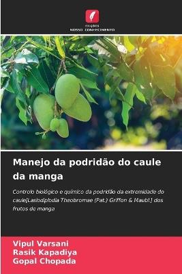 Manejo da podridão do caule da manga - Vipul Varsani,Rasik Kapadiya,Gopal Chopada - cover