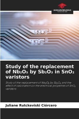 Study of the replacement of Nb₂O₅ by Sb₂O₃ in SnO₂ varistors - Juliane Rutckeviski Ciórcero - cover