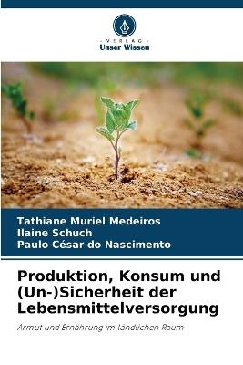 Produktion, Konsum und (Un-)Sicherheit der Lebensmittelversorgung - Tathiane Muriel Medeiros,Ilaine Schuch,Paulo César Do Nascimento - cover