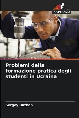 Problemi della formazione pratica degli studenti in Ucraina - Sergey Bazhan - cover