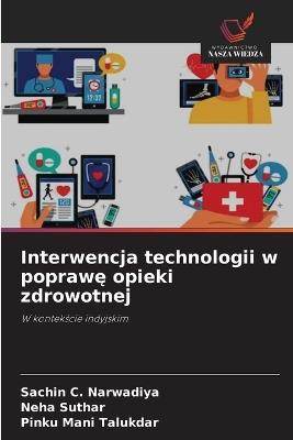 Interwencja technologii w poprawę opieki zdrowotnej - Sachin C Narwadiya,Neha Suthar,Pinku Mani Talukdar - cover