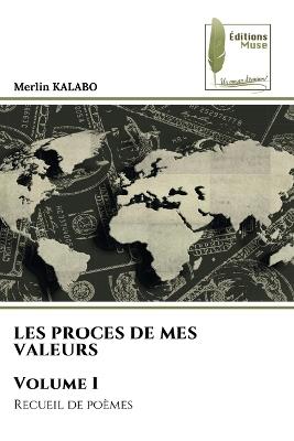 LES PROCES DE MES VALEURS Volume I - Merlin Kalabo - cover