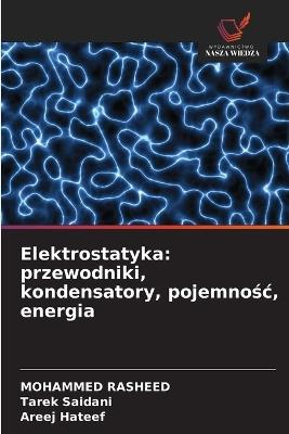 Elektrostatyka: przewodniki, kondensatory, pojemnośc, energia - Mohammed Rasheed,Tarek Saidani,Areej Hateef - cover