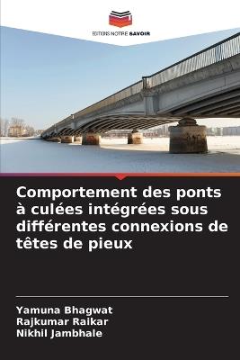 Comportement des ponts à culées intégrées sous différentes connexions de têtes de pieux - Yamuna Bhagwat,Rajkumar Raikar,Nikhil Jambhale - cover