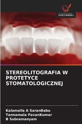 Stereolitografia W Protetyce Stomatologicznej - Kalamalla A Saranbabu,Tannamala Pavankumar,B Subramanyam - cover