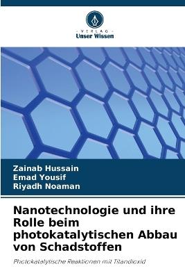 Nanotechnologie und ihre Rolle beim photokatalytischen Abbau von Schadstoffen - Zainab Hussain,Emad Yousif,Riyadh Noaman - cover