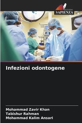 Infezioni odontogene - Mohammad Zavir Khan,Tabishur Rahman,Mohammad Kalim Ansari - cover