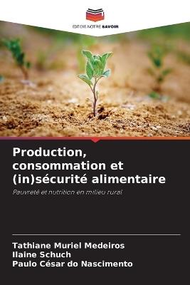 Production, consommation et (in)sécurité alimentaire - Tathiane Muriel Medeiros,Ilaine Schuch,Paulo César Do Nascimento - cover