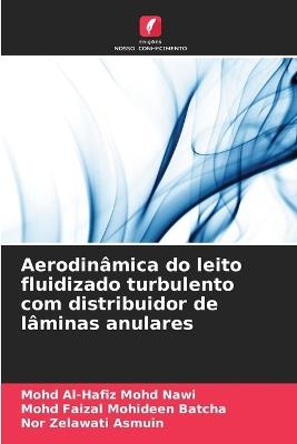 Aerodinâmica do leito fluidizado turbulento com distribuidor de lâminas anulares - Mohd Al-Hafiz Mohd Nawi,Mohd Faizal Mohideen Batcha,Nor Zelawati Asmuin - cover