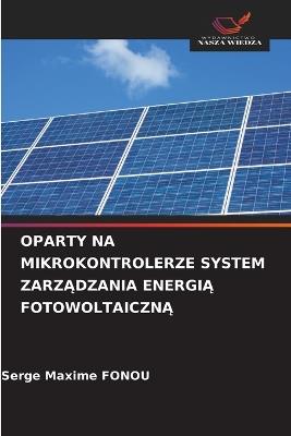 Oparty Na Mikrokontrolerze System ZarzĄdzania EnergiĄ FotowoltaicznĄ - Serge Maxime Fonou - cover