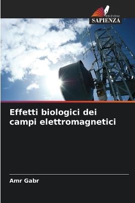 Effetti biologici dei campi elettromagnetici - Amr Gabr - cover