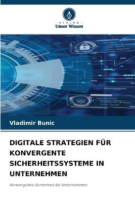 Digitale Strategien Für Konvergente Sicherheitssysteme in Unternehmen - Vladimir Bunic - cover