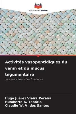 Activités vasopeptidiques du venin et du mucus tégumentaire - Hugo Juarez Vieira Pereira,Humberto A Tenório,Claudio W V Dos Santos - cover