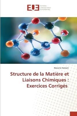 Structure de la Matière et Liaisons Chimiques: Exercices Corrigés - Hanane Hamani - cover