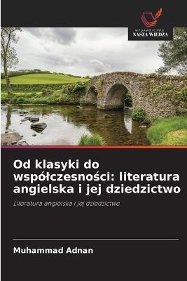 Od klasyki do wspólczesności: literatura angielska i jej dziedzictwo - Muhammad Adnan - cover