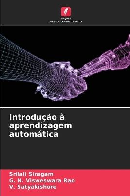Introdução à aprendizagem automática - Srilali Siragam,G N Visweswara Rao,V Satyakishore - cover