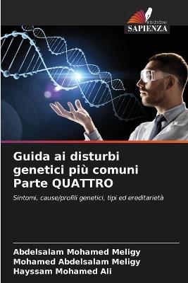 Guida ai disturbi genetici più comuni Parte QUATTRO - Abdelsalam Mohamed Meligy,Mohamed Abdelsalam Meligy,Hayssam Mohamed Ali - cover
