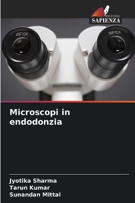 Microscopi in endodonzia - Jyotika Sharma,Tarun Kumar,Sunandan Mittal - cover