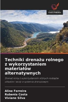 Techniki drenażu rolnego z wykorzystaniem materialów alternatywnych - Aline Ferreira,Rubenia Costa,Viviane Silva - cover