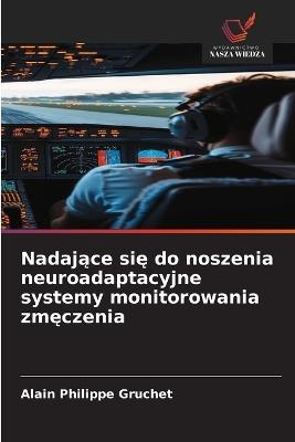 Nadające się do noszenia neuroadaptacyjne systemy monitorowania zmęczenia - Alain Philippe Gruchet - cover