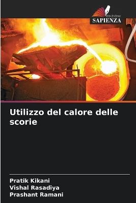 Utilizzo del calore delle scorie - Pratik Kikani,Vishal Rasadiya,Prashant Ramani - cover