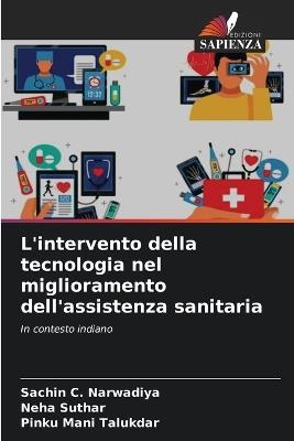 L'intervento della tecnologia nel miglioramento dell'assistenza sanitaria - Sachin C Narwadiya,Neha Suthar,Pinku Mani Talukdar - cover