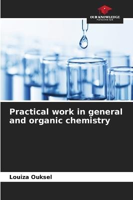 Practical work in general and organic chemistry - Louiza Ouksel - cover