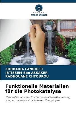Funktionelle Materialien für die Photokatalyse - Zoubaida Landolsi,Ibtissem Ben Assaker,Radhouane Chtourou - cover
