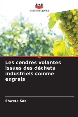Les cendres volantes issues des déchets industriels comme engrais - Shweta Sao - cover