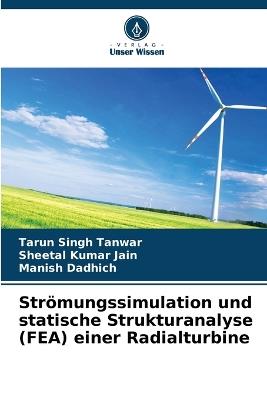 Strömungssimulation und statische Strukturanalyse (FEA) einer Radialturbine - Tarun Singh Tanwar,Sheetal Kumar Jain,Manish Dadhich - cover