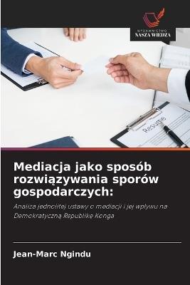 Mediacja jako sposób rozwiązywania sporów gospodarczych - Jean-Marc Ngindu - cover