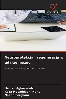 Neuroprotekcja i regeneracja w udarze mózgu - Hamed Aghazadeh,Reza Mosaddeghi Heris,Nasrin Forghani - cover