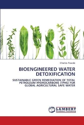Bioengineered Water Detoxification - Charles Fawole - cover
