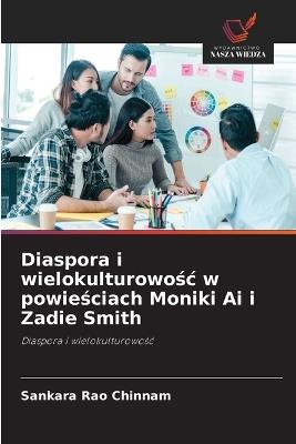 Diaspora i wielokulturowośc w powieściach Moniki Ai i Zadie Smith - Sankara Rao Chinnam - cover