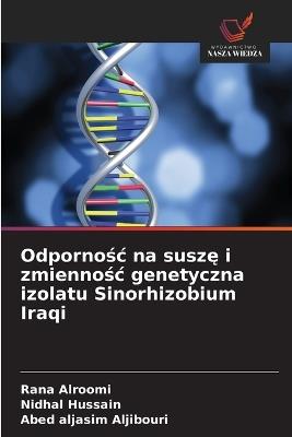 Odpornośc na suszę i zmiennośc genetyczna izolatu Sinorhizobium Iraqi - Rana Alroomi,Nidhal Hussain,Abed Aljasim Aljibouri - cover