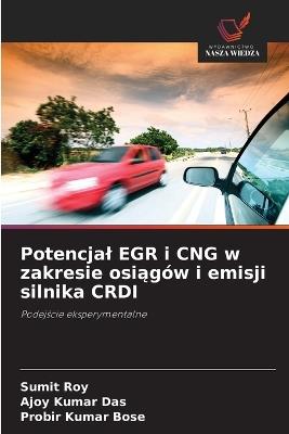 Potencjal EGR i CNG w zakresie osiągów i emisji silnika CRDI - Sumit Roy,Ajoy Kumar Das,Probir Kumar Bose - cover