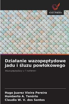 Dzialanie wazopeptydowe jadu i śluzu powlokowego - Hugo Juarez Vieira Pereira,Humberto A Tenório,Claudio W V Dos Santos - cover