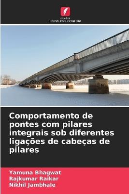 Comportamento de pontes com pilares integrais sob diferentes ligações de cabeças de pilares - Yamuna Bhagwat,Rajkumar Raikar,Nikhil Jambhale - cover