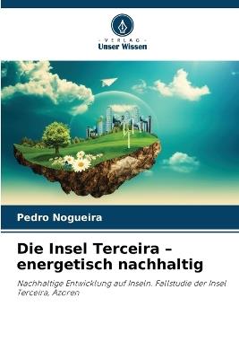 Die Insel Terceira - energetisch nachhaltig - Pedro Nogueira - cover