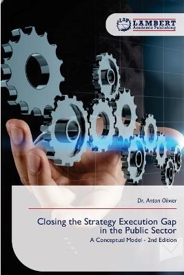 Closing the Strategy Execution Gap in the Public Sector - Anton Olivier - cover