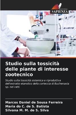 Studio sulla tossicità delle piante di interesse zootecnico - Marcos Daniel de Sousa Ferreira,Maria Do C de S Batista,Silvana M M de S Silva - cover