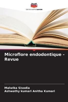 Microflore endodontique - Revue - Malwika Sisodia,Ashwathy Kumari Anitha Kumari - cover