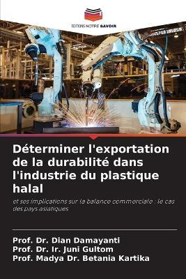 Déterminer l'exportation de la durabilité dans l'industrie du plastique halal - Prof Dian Damayanti,Prof Ir Juni Gultom,Prof Madya Betania Kartika - cover