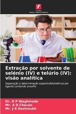 Extração por solvente de selénio (IV) e telúrio (IV): visão analítica - D P Waghmode,A D Chavan,J R Deshmukh - cover