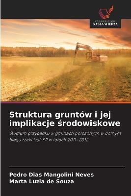 Struktura gruntów i jej implikacje środowiskowe - Pedro Dias Mangolini Neves,Marta Luzia de Souza - cover