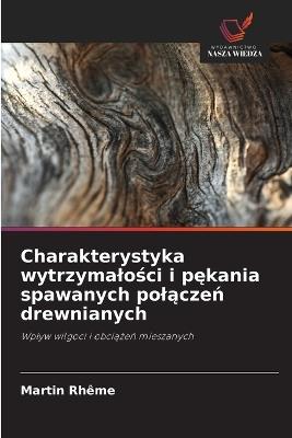 Charakterystyka wytrzymalości i pękania spawanych polączeń drewnianych - Martin Rhême - cover