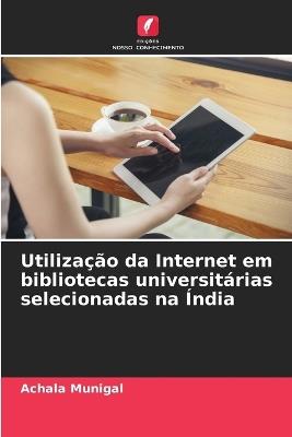 Utilização da Internet em bibliotecas universitárias selecionadas na Índia - Achala Munigal - cover